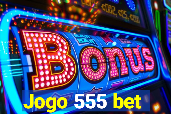 Jogo 555 bet